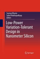 Low-Power Variation-Tolerant Design in Nanometer Silicon 1441974172 Book Cover