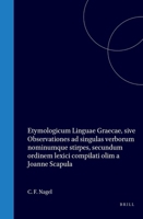 Etymologicum Linguae Graecae, sive Observationes ad singulas verborum nominumque stirpes, secundum ordinem lexici compilati olim a Joanne Scapula (Latin Edition) 9004567143 Book Cover