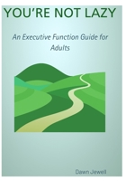 You’re Not Lazy: An Executive Function Guide for Adults B0GMS113NW Book Cover