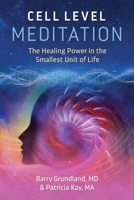 Cell Level Meditation: The Healing Power in the Smallest Unit of Life 1644112248 Book Cover
