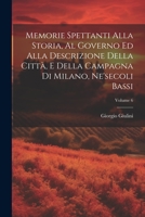 Memorie Spettanti Alla Storia, Al Governo Ed Alla Descrizione Della Città, E Della Campagna Di Milano, Ne'secoli Bassi; Volume 6 1021756865 Book Cover