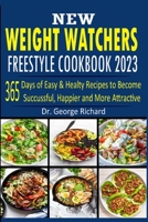 New Weight Watchers Freestyle Сооkbook 2023: 365 Days of Easy & Healthy Recipes to Become Successful, Happier and More Attractive B0F79KDRX9 Book Cover