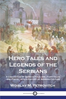 Hero Tales and Legends of the Serbians: A Collection of Serbian Folklore, Fairy Tales and Poetry, with a History of Serbian Culture 1789874203 Book Cover