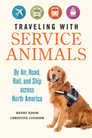 Traveling with Service Animals: By Air, Road, Rail, and Ship across North America 0252084500 Book Cover