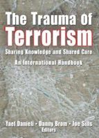 The Trauma of Terrorism: Sharing Knowledge and Shared Care, an International Handbook 0789027739 Book Cover