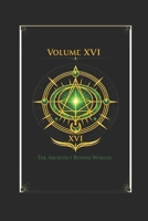 THE PYRAMID CODEX VOLUME XVI THE ARCHITECT BEYOND WORLDS: Where the Field becomes buildable. B0H6KR5VGL Book Cover