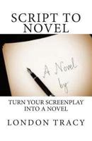 Script to Novel, Turn Your Screenplay into a Novel 1484848160 Book Cover