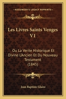 Les Livres Saints Venges V1: Ou La Verite Historique Et Divine L'Ancien Et Du Nouveau Testament (1845) 1160173761 Book Cover