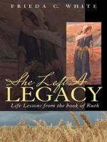 She Left a Legacy: Life Lessons from the Book of Ruth 1449735398 Book Cover