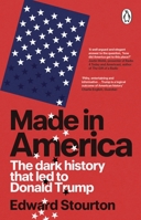 Made in America: The Dark History That Led to Donald Trump 1804998877 Book Cover