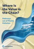 Where Is the Value in the Chain?: Pathways out of Plastic Pollution 1464818819 Book Cover