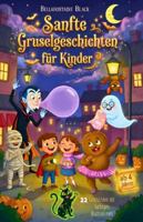 Sanfte Gruselgeschichten für Kinder ab 4 Jahren: Vorlesebuch mit 22 kurzen Gute-Nacht-Geschichten zu Halloween, 5 bis 10 Minuten lang, über Mut, Freundschaft und Selbstvertrauen B0G4JPHF3T Book Cover