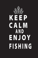 Keep Calm And Enjoy Fishing: 120 Blank Lined Notebook for Fishermen to Take Notes, Record Catches & Write Down Trip Stories 6*9' 1678623938 Book Cover