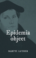 Epidemiaohjeet: Saako kuolemaa ja ruttoa paeta? (Finnish Edition) 9528022634 Book Cover