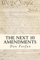The Next 10 Amendments: In Order to Form a More Perfect Union 1484958306 Book Cover