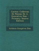 Cantos: Colleccao de Poesias de A. Goncalves Dias - Primary Source Edition 1295265826 Book Cover