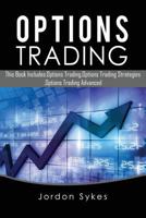 Options Trading: This Book Includes: Options Trading, Options Trading Strategies, Options Trading Advanced 1537325493 Book Cover