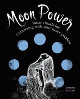 Moon Power: Lunar Rituals for Connecting with Your Inner Goddess 1592337597 Book Cover