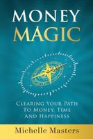 Money Magic: Clearing Your Path to Money, Time and Happiness 1729496245 Book Cover