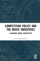 Competition Policy and the Music Industries: A Business Model Perspective 0367242613 Book Cover