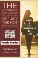 The Adventures, Profundities and Paradoxes of Juicy The Hot Surfer Chick: Without a Doubt: A Contradiction in Terms... Insufferable Poetic Wisdom B08GVHW2M2 Book Cover