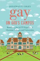 Gay on God's Campus: Mobilizing for LGBT Equality at Christian Colleges and Universities 1469636220 Book Cover