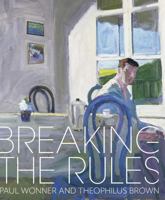 Breaking the Rules: Paul Wonner and Theophilus Brown 1785514466 Book Cover