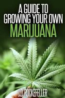 A Guide to Growing Your Own Marijuana (J.D. Rockefeller's Book Club) 1533176221 Book Cover