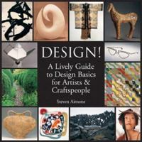 Design!: A Lively Guide to Design Basics for Artists & Craftspeople 1600591361 Book Cover