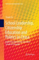 School Leadership, Citizenship Education and Politics in China: Experiences from Junior Secondary Schools in Shanghai 9811016410 Book Cover