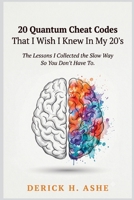 20 Quantum Cheat Codes That I Wish I Knew In My 20's: The Lessons I Collected the Slow Way So You Don't Have To B0HBCVZ1HH Book Cover
