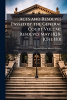 Acts and Resolves Passed by the General Court; Volume Resolves May 1828-June 1831 1149268433 Book Cover