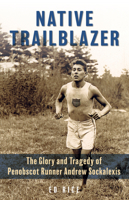 Native Trailblazer: The Glory and Tragedy of Penobscot Runner Andrew Sockalexis 1684750105 Book Cover