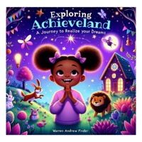 Exploring Achieveland: A Journey to Realize Your Dreams 1068829001 Book Cover