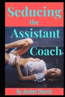 Seducing the Assistant Coach (Seducing the Team) B0F38M4P43 Book Cover