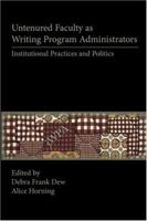 Untenured Faculty as Writing Program Administrators: Institutional Practices and Politics (Lauer Series in Rhetoric and Composition) 1602350167 Book Cover