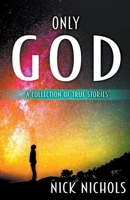 Only God: A Collection of True Stories. B0C6RWL4BY Book Cover