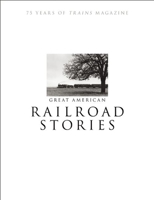 Great American Railroad Stories: 75 Years of Trains magazine 1627001824 Book Cover