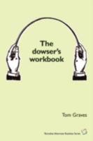 The Dowsers Workbook: Understanding and Using the Power of Dowsing 1906681066 Book Cover
