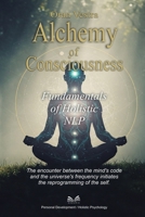 Alchemy of Consciousness: Fundamentals of Holistic NLP B0F99Z144G Book Cover