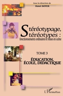 Stéréotypage, stéréotypes: Fonctionnements ordinaires et mises en scène Tome 3 : Education, école, didactique (French Edition) 2296029612 Book Cover