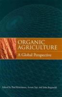Organic Agriculture: A Global Perspective 0801445248 Book Cover