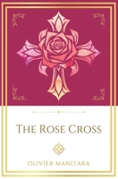 The Rose Cross: Opening the Door of Initiation Into a Living Mystery (Essene Wisdom Series) B0GV7PHTRR Book Cover