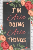 I'm Aria Doing Aria Things personalized name notebook for girls and women: Personalized Name Journal Writing Notebook For Girls, women, girlfriend, sister, mother, niece or a friend, 150 pages, 6X9, S 1676654518 Book Cover