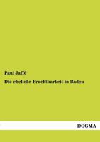 Die Eheliche Fruchtbarkeit in Baden (Classic Reprint) 1141125811 Book Cover