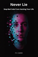 Never Lie: Stop Bad Code From Hacking Your Life (Practical Human Skills for Success) B0HDJWBYKF Book Cover