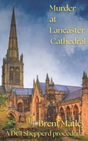 Murder at Lancaster Cathedral: A DCI Shepperd procedural (DCI Shepperd mysteries) B0F4RD1ZQ3 Book Cover