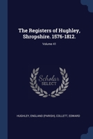 The Registers of Hughley, Shropshire. 1576-1812. Volume 41 - Primary Source Edition 1376941902 Book Cover