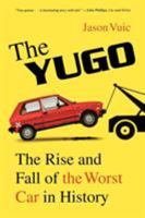 The Yugo: The Rise and Fall of the Worst Car in History 0809098911 Book Cover