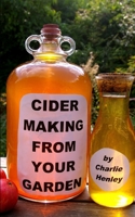 Cider Making From Your Garden 152055401X Book Cover